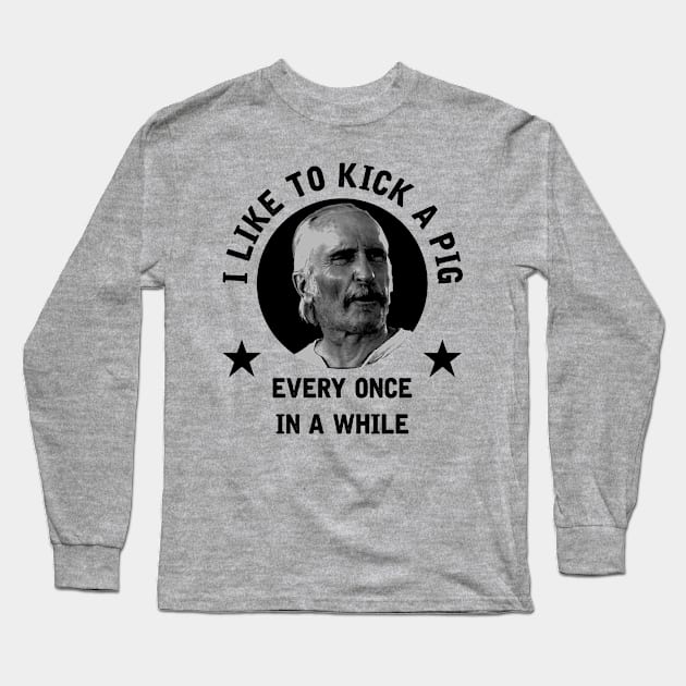 "I like to kick a pig every once in a while" - Augustus McCrea Long Sleeve T-Shirt by GroatsworthTees